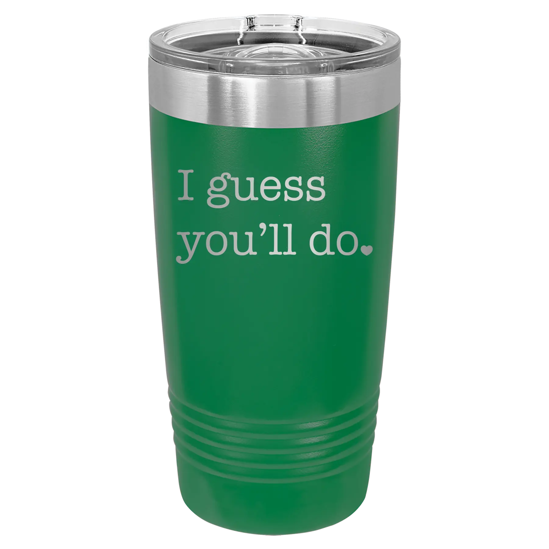 I Guess Youll Do 20 oz Tumbler | Green